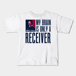 My brain is only a receiver, quotes by Nikola Tesla Kids T-Shirt